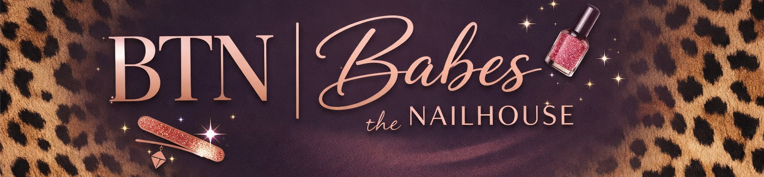 BTN|Babes the Nailhouse